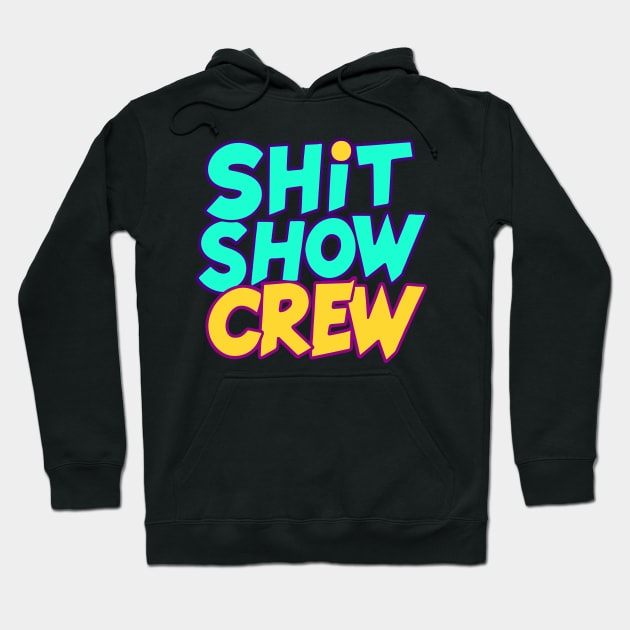 Shit Show Crew Hoodie by CreativeSage